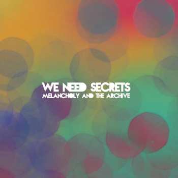 LP We Need Secrets: Melancholy And The Archive CLR | DLX | LTD