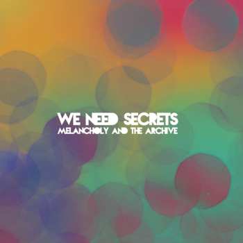 CD We Need Secrets: Melancholy And The Archive