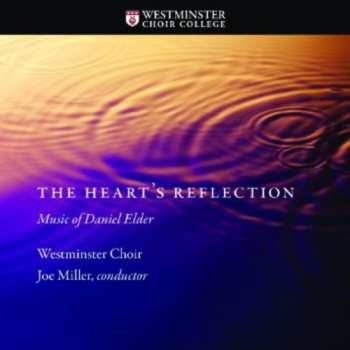 Album Westminster Choir: The Heart's Reflection (Music Of Daniel Elder)