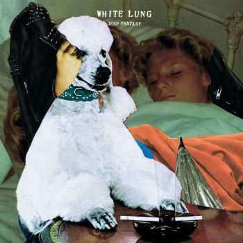 LP White Lung: Deep Fantasy