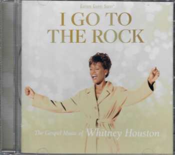 CD Whitney Houston: I Go To The Rock: The Gospel Music Of Whitney Houston