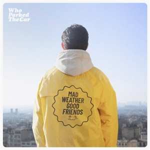LP/CD Who Parked The Car: Mad Weather Good Friends