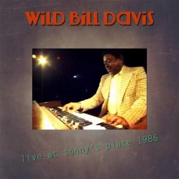 Album Wild Bill Davis: Live At Sonny's Place 1986
