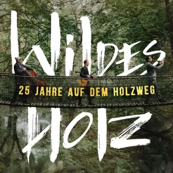 Wildes Holz: 25 Jahre Auf Dem Holzweg