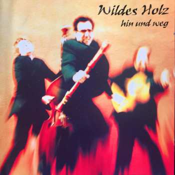 Album Wildes Holz: Hin Und Weg