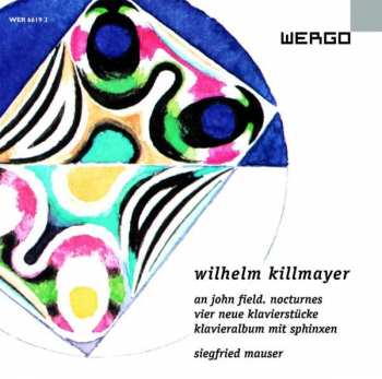 CD Wilhelm Killmayer: An John Field. Nocturnes, Vier Neue Klavierstücke, Klavieralbum Mit Sphinxen 