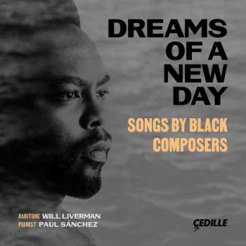 CD Will Liverman: Dreams Of A New Day - Songs By Black Composers