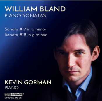 Album William Bland: Sonata # 17 In A Minor; Sonata #18 In G Minor