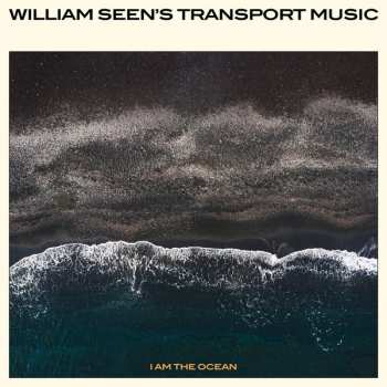 LP William Seen's Transport Music: I Am The Ocean