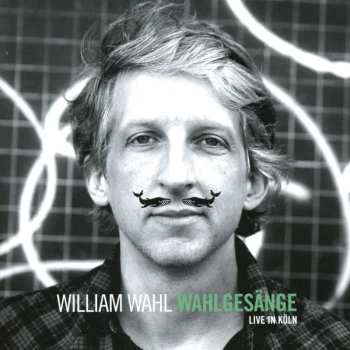CD William Wahl: Wahlgesänge - Live In Köln