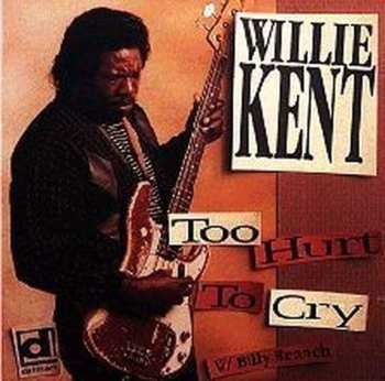 Album Willie Kent: Too Hurt To Cry