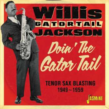 Album Willis Jackson: Doin' The Gator Tail: Tenor Sax Blasting 1949 - 1959