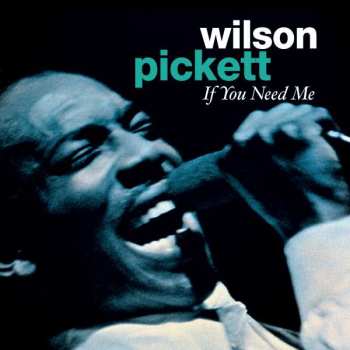 CD Wilson Pickett: If You Need Me