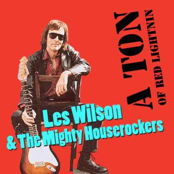 Album Wilson,les / Mighty House Rockers: Ton Of Red Lightnin