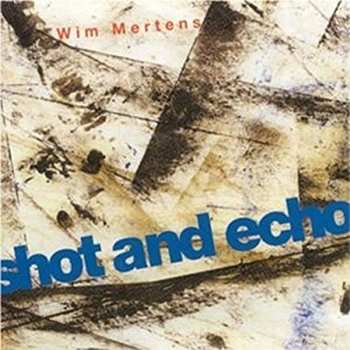 CD Wim Mertens: Shot And Echo