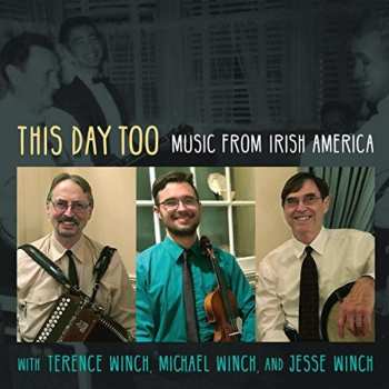 Album Winch,terence / Winch,michael / Winch,jesse: This Day Too: Music From Irish America