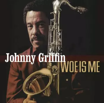 Johnny Griffin: Woe Is Me