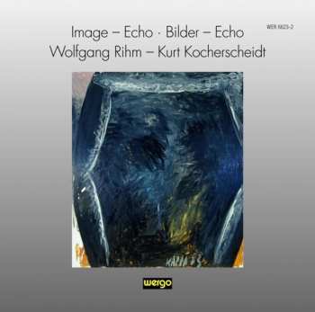 Album Wolfgang Rihm: Image - Echo • Bilder - Echo