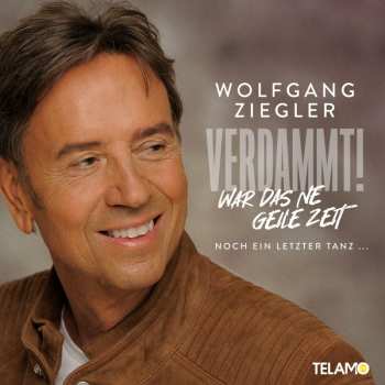 CD Wolfgang Ziegler: Verdammt, War Das Ne Geile Zeit