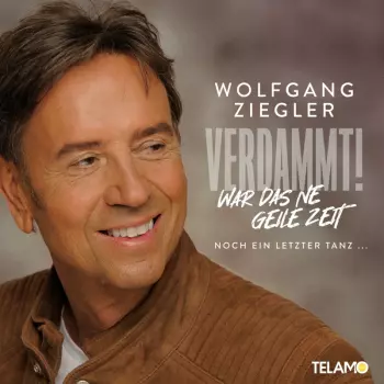 Wolfgang Ziegler: Verdammt, War Das Ne Geile Zeit