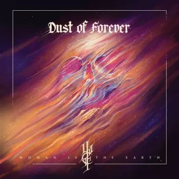 Woman Is The Earth: Dust Of Forever