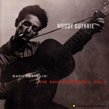 CD Woody Guthrie: Hard Travelin' - The Asch Recordings, Vol.3
