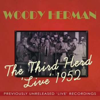 Album Woody Herman: The Third Herd 'Live' 1952 - Previously Unreleased 'Live' Recordings