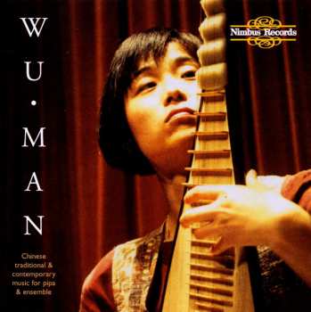 2CD Wu Man: Chinese Traditional & Contemporary Music For Pipa And Ensemble