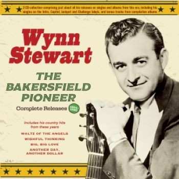 Album Wynn Stewart: The Bakersfield Pioneer - Complete Releases 1954-62