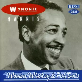 Wynonie Harris: Women, Whiskey And Fish Tails