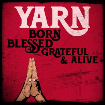 CD Yarn: Born Blessed Grateful & Alive
