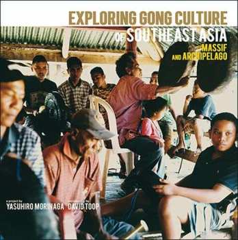 Album David Toop: Exploring Gong Culture In SouthEast Asia: Massif And Archipelago