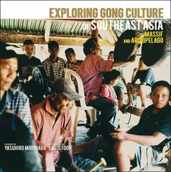 David Toop: Exploring Gong Culture In SouthEast Asia: Massif And Archipelago