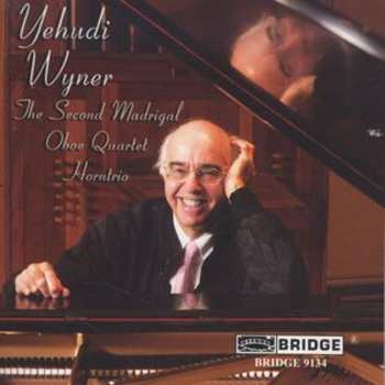 Album Yehudi Wyner: The Second Madrigal | Oboe Quartet | Horntrio