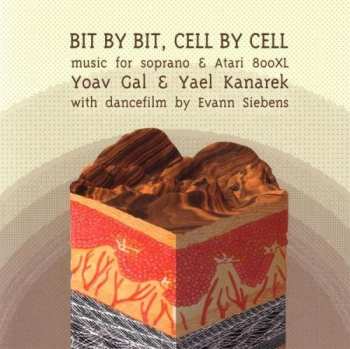 Album Yoav Gal: Bit by Bit, Cell by Cell: Music for Soprano & Atari 800XL