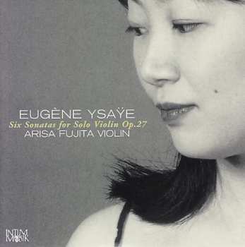 Album Ysaye,eugene / Fujita,arisa: Six Sonatas For Solo Violin