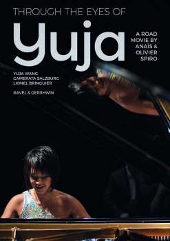 Album Yuja Wang: Through The Eyes Of Yuja - A Road Movie By Anaïs & Olivier Spiro