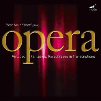 2CD Yvar Mikhashoff: Virtuoso Opera Fantasies, Paraphrases & Transcriptions