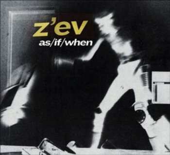 CD Z'EV: As / If / When