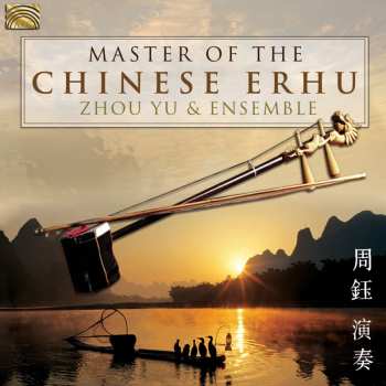 CD Zhou Yu & Ensemble: Master Of The Chinese Erhu