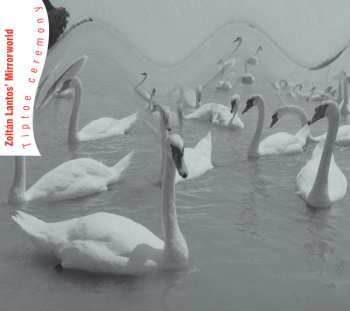 Album Zoltán Lantos' Mirrorworld: Tiptoe Ceremony